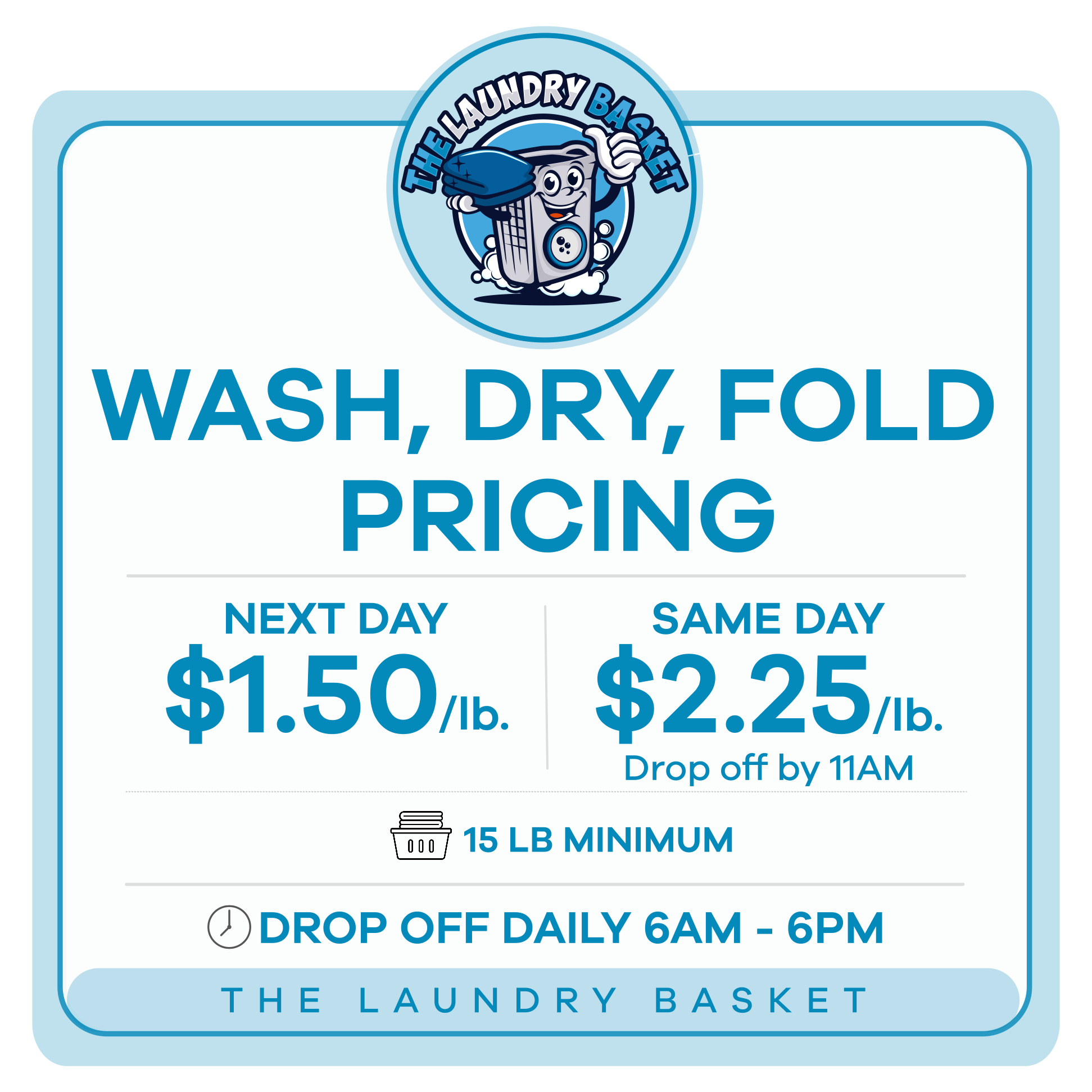 Wash Dry Fold Pricing The Laundry Basket Hemet CA Fluff and fold pricing graphic for The Laundry Basket in Hemet, CA, with the smiling laundry basket mascot logo above the heading “Wash, Dry, Fold Pricing.” It lists next-day service at $1.50 per pound and same-day service at $2.25 per pound with drop-off by 11 a.m., a 15 lb. minimum, and drop-off daily from 6 a.m. to 6 p.m.